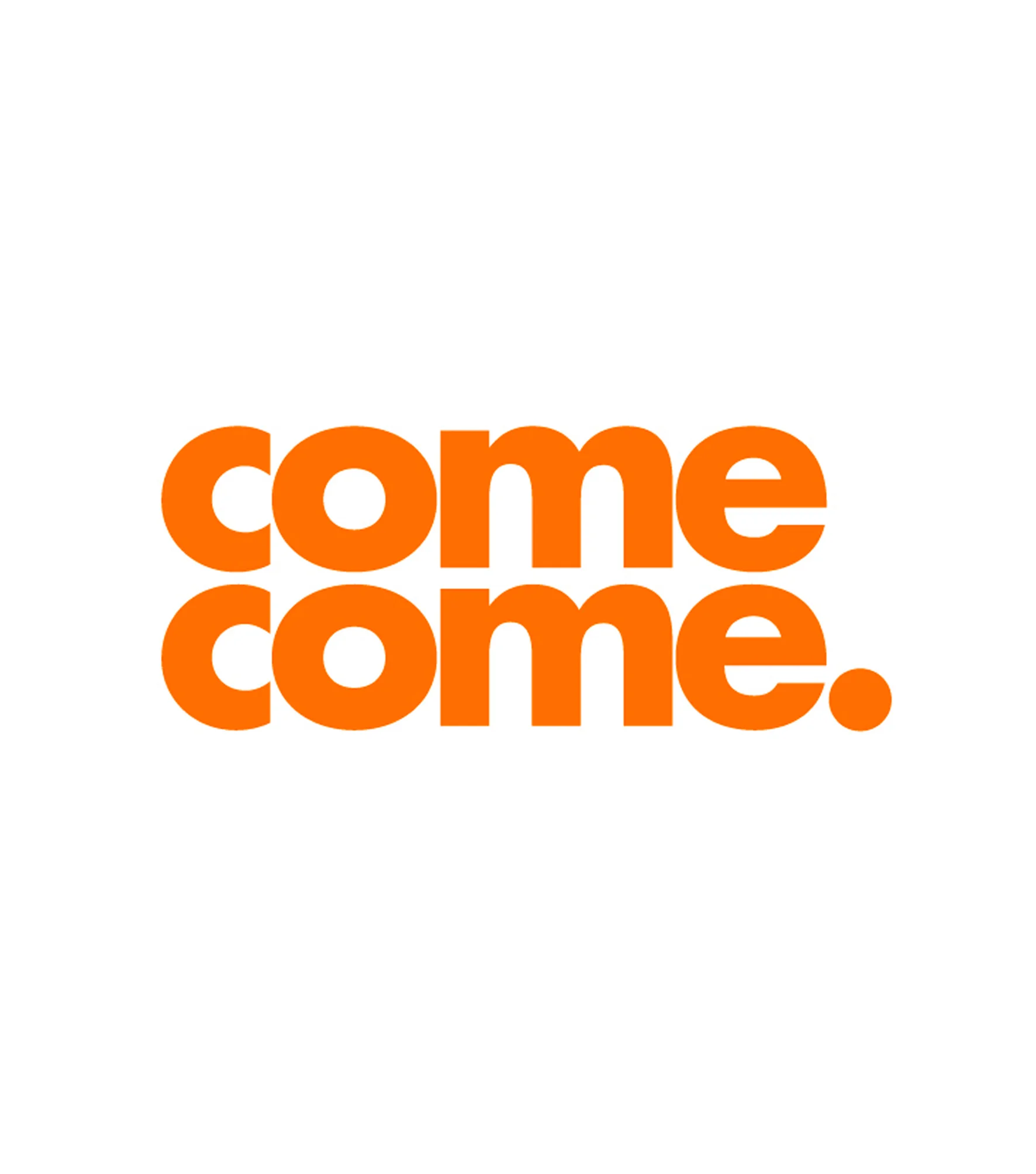 Come Come